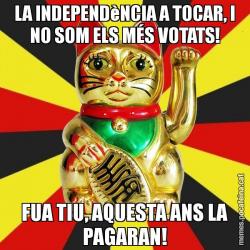 LA INDEPENDèNCIA A TOCAR, I NO SOM ELS MÉS VOTATS! FUA TIU, AQUESTA ANS LA PAGARAN!
