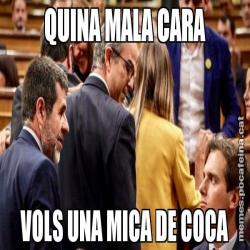 QUINA MALA CARA VOLS UNA MICA DE COCA