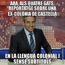 ARA, ALS QUATRE GATS, REPORTATGE SOBRE UNA EX-COLÒNIA DE CASTELLA EN LA LLENGUA COLONIAL I SENSE SUBTÍTOLS