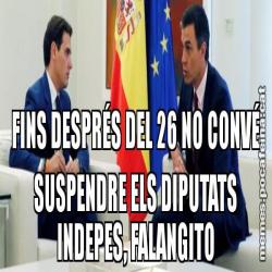 FINS DESPRÉS DEL 26 NO CONVÉ SUSPENDRE ELS DIPUTATS INDEPES, FALANGITO