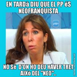 EN TARDà DIU QUE EL PP éS NEOFRANQUISTA NO Sé  D'ON HO DEU HAVER TRET AIXò DEL "NEO"..