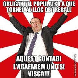 OBLIGANT EL POPULATXO A QUE TORNEU AL LLOC DE TREBALL AQUEST CONTAGI L’AGAFAREM UNITS! VISCA!!!