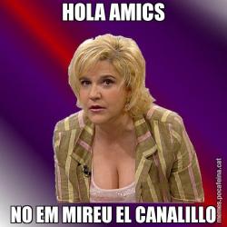 HOLA AMICS NO EM MIREU EL CANALILLO