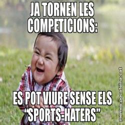 JA TORNEN LES COMPETICIONS: ES POT VIURE SENSE ELS “SPORTS-HATERS”