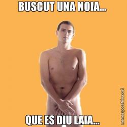 BUSCUT UNA NOIA...  QUE ES DIU LAIA...