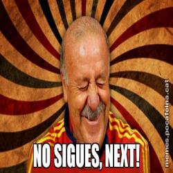 NO SIGUES, NEXT!