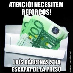 ATENCIÓ! NECESITEM REFORÇOS!  LUÍS BÁRCENAS S'HA ESCAPAT DE LA PRESÓ
