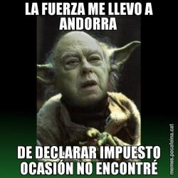 LA FUERZA ME LLEVO A ANDORRA DE DECLARAR IMPUESTO OCASIÓN NO ENCONTRÉ