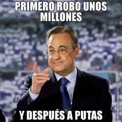 PRIMERO ROBO UNOS MILLONES Y DESPUÉS A PUTAS