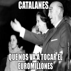 CATALANES... QUE NOS VA A TOCAR EL EUROMILLONES