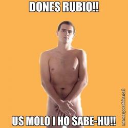 DONES RUBIO!! US MOLO I HO SABE-HU!!