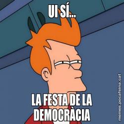 UI SÍ... LA FESTA DE LA DEMOCRÀCIA