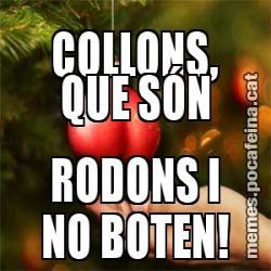 COLLONS, QUE SÓN RODONS I NO BOTEN!