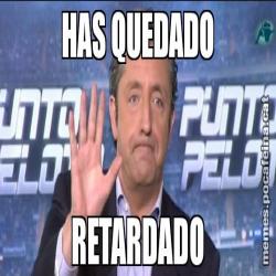 HAS QUEDADO RETARDADO