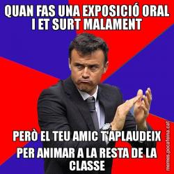 QUAN FAS UNA EXPOSICIÓ ORAL I ET SURT MALAMENT PERÒ EL TEU AMIC T'APLAUDEIX PER ANIMAR A LA RESTA DE LA CLASSE