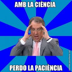 AMB LA CIÈNCIA  PERDO LA PACIÈNCIA
