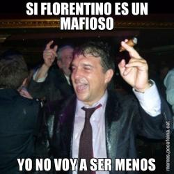 SI FLORENTINO ES UN MAFIOSO YO NO VOY A SER MENOS