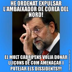 HE ORDENAT EXPULSAR L'AMBAIXADOR DE COREA DEL NORD! EL MOLT CABRÓ ENS VOLIA DONAR LLIÇONS DE COM AMENAÇAR I PUTEJAR ELS DISSIDENTS!!!