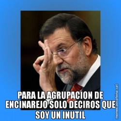 PARA LA AGRUPACION DE ENCINAREJO SOLO DECIROS QUE SOY UN INUTIL