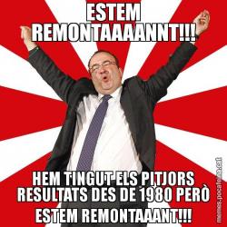 ESTEM REMONTAAAANNT!!! HEM TINGUT ELS PITJORS RESULTATS DES DE 1980 PERÒ ESTEM REMONTAAANT!!!