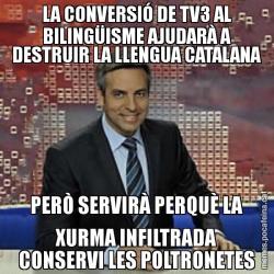 LA CONVERSIÓ DE TV3 AL BILINGÜISME AJUDARÀ A DESTRUIR LA LLENGUA CATALANA PERÒ SERVIRÀ PERQUÈ LA XURMA INFILTRADA CONSERVI LES POLTRONETES