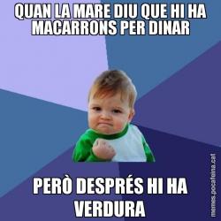 QUAN LA MARE DIU QUE HI HA MACARRONS PER DINAR PERÒ DESPRÉS HI HA VERDURA