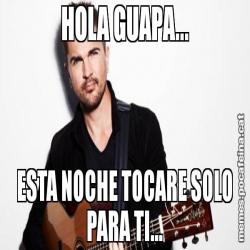 HOLA GUAPA... ESTA NOCHE TOCARE SOLO PARA TI...