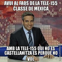 AVUI AL FAQS DE LA TELE-155 CLASSE DE MEXICÀ AMB LA TELE-155 QUI NO ES CASTELLANITZA ÉS PERQUÈ NO VOL