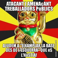 ATACANT I AMENAçANT TREBALLADORS PúBLICS AJUDEM A "EIXAMPLAR LA BASE DES DE L'ESQUERRA" QUE éS L'HòSTIA!