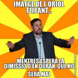 IMATGE DE L'ORIOL FLIPANT... ...MENTRES ESPERA LA DIMISSIÓ D'EN DURAN, QUE NO SERÀ MAI