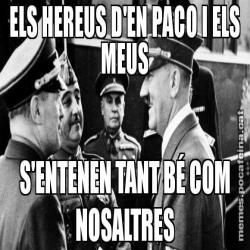 ELS HEREUS D'EN PACO I ELS MEUS S'ENTENEN TANT BÉ COM NOSALTRES