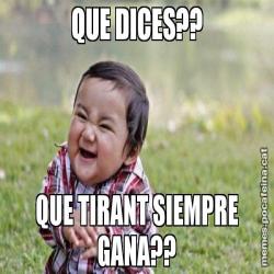 QUE DICES?? QUE TIRANT SIEMPRE GANA??