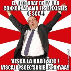 EL RECTORAT DE LA UAB CONXORXAT AMB ELS FEIXISTES DE SCC!!! VISCA LA UAB I SCC ! VISCALPPSOEC'SRRIBASPANYAA!!