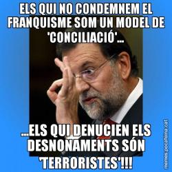 ELS QUI NO CONDEMNEM EL FRANQUISME SOM UN MODEL DE 'CONCILIACIÓ'... ...ELS QUI DENUCIEN ELS DESNONAMENTS SÓN 'TERRORISTES'!!!