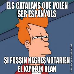 ELS CATALANS QUE VOLEN SER ESPANYOLS SI FOSSIN NEGRES VOTARIEN EL KU KLUX KLAN