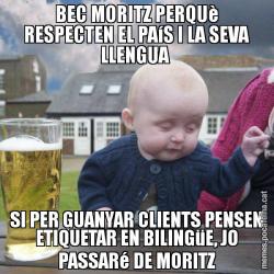 BEC MORITZ PERQUè RESPECTEN EL PAíS I LA SEVA LLENGUA  SI PER GUANYAR CLIENTS PENSEN ETIQUETAR EN BILINGüE, JO PASSARé DE MORITZ