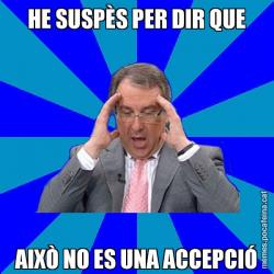 HE SUSPÈS PER DIR QUE AIXÒ NO ES UNA ACCEPCIÓ