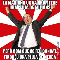 EN MARIANO US VA PROMETRE UNA PLUJA DE MILIONS PERÒ COM QUE NO FEU BONDAT, TINDREU UNA PLUJA DE MERDA