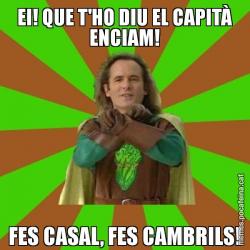 EI! QUE T'HO DIU EL CAPITÀ ENCIAM! FES CASAL, FES CAMBRILS!