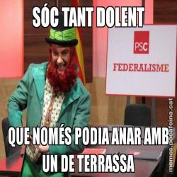 SÓC TANT DOLENT QUE NOMÉS PODIA ANAR AMB UN DE TERRASSA
