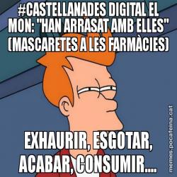 #CASTELLANADES DIGITAL EL MON: "HAN ARRASAT AMB ELLES" (MASCARETES A LES FARMÀCIES) EXHAURIR, ESGOTAR, ACABAR, CONSUMIR....