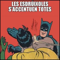 LES ESDRÚIXOLES S'ACCENTUEN TOTES