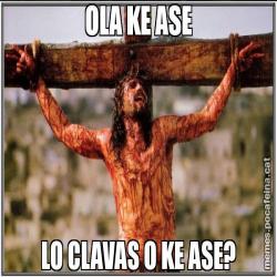 OLA KE ASE LO CLAVAS O KE ASE?