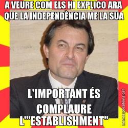 A VEURE COM ELS HI EXPLICO ARA QUE LA INDEPENDÈNCIA ME LA SUA L'IMPORTANT ÉS COMPLAURE L'"ESTABLISHMENT"