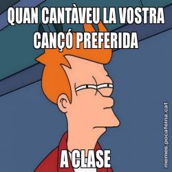 QUAN CANTÀVEU LA VOSTRA CANÇÓ PREFERIDA A CLASE