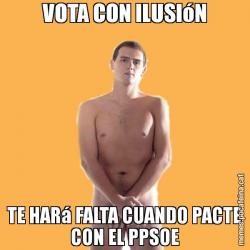 VOTA CON ILUSIóN TE HARá FALTA CUANDO PACTE CON EL PPSOE