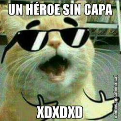 UN HÉROE SIN CAPA XDXDXD
