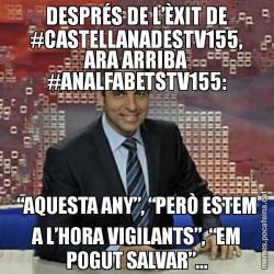 DESPRÉS DE L’ÈXIT DE #CASTELLANADESTV155, ARA ARRIBA #ANALFABETSTV155: “AQUESTA ANY”, “PERÒ ESTEM A L’HORA VIGILANTS”, “EM POGUT SALVAR”...