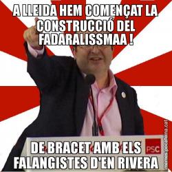 A LLEIDA HEM COMENÇAT LA CONSTRUCCIÓ DEL FADARALISSMAA ! DE BRACET AMB ELS FALANGISTES D'EN RIVERA