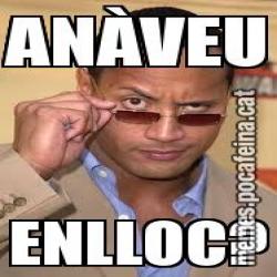 ANÀVEU ENLLOC?